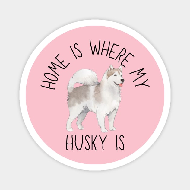 Home is Where My Siberian Husky Is Dog Breed Watercolor Magnet by PoliticalBabes